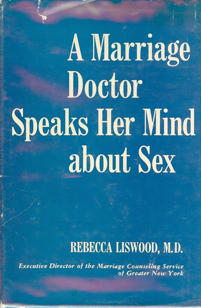 Item #43143 A MARRIAGE DOCTOR SPEAKS HER MIND ABOUT SEX. Rebecca LISWOOD.