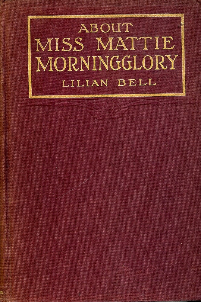 Item #4315 ABOUT MISS MATTIE MORNINGGLORY. Lilian BELL.
