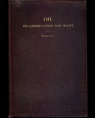 Item #43531 OIL ITS CONSERVATION AND WASTE. James WESTCOTT