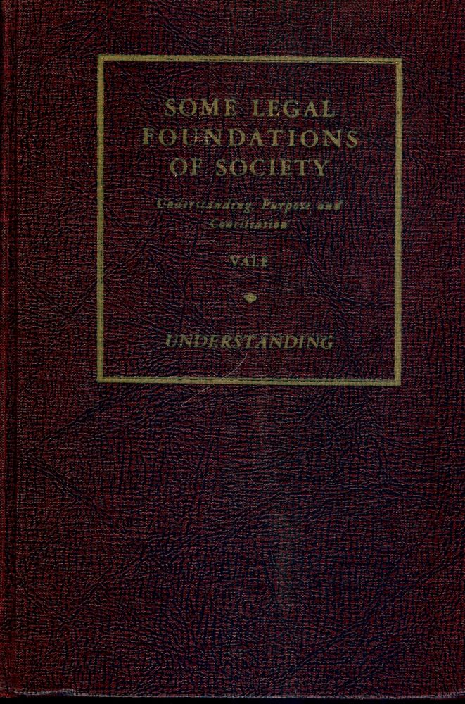 Item #43647 SOME LEGAL FOUNDATIONS OF SOCIETY: VOLUME 1 UNDERSTANDING. Ruby R. VALE.