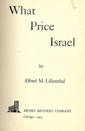 Item #43789 WHAT PRICE ISRAEL. Alfred M. LILIENTHAL
