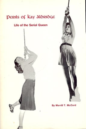 Item #4383 PERILS OF KAY ALDRIDGE: LIFE OF THE SERIAL QUEEN. Merrill T. MCCORD
