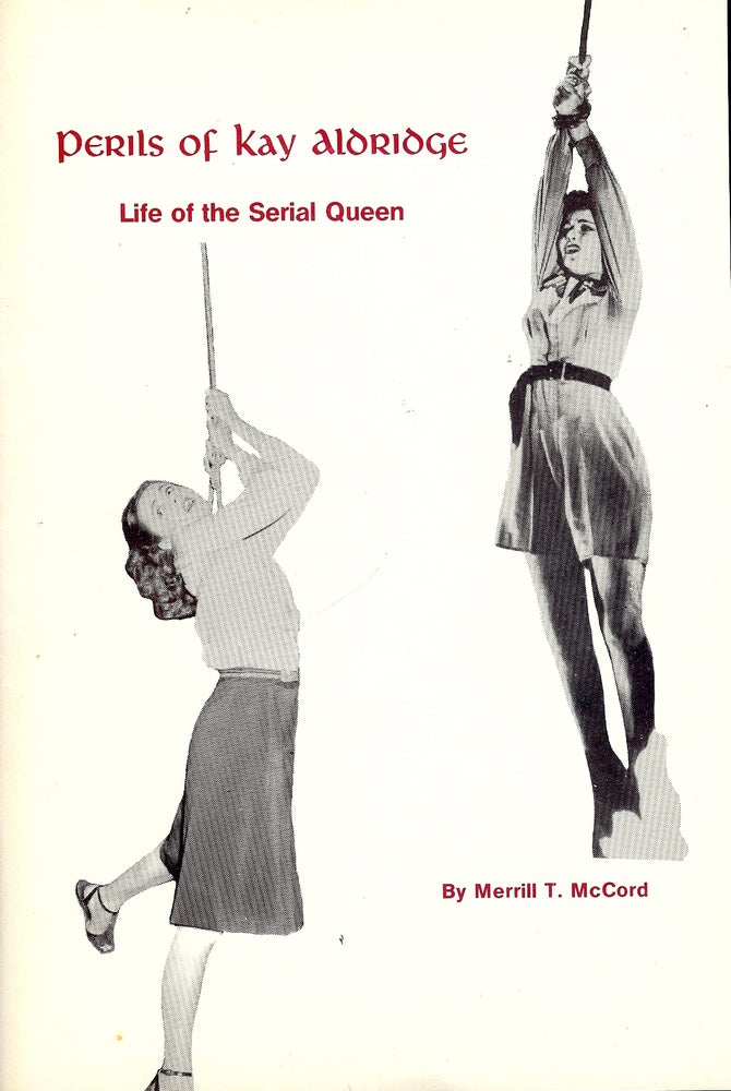 Item #4383 PERILS OF KAY ALDRIDGE: LIFE OF THE SERIAL QUEEN. Merrill T. MCCORD.
