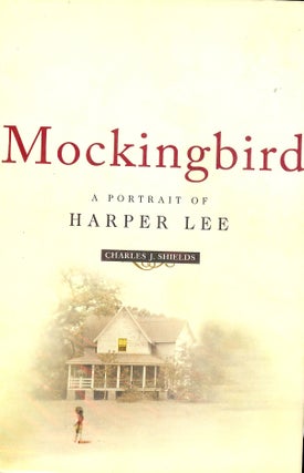 Item #4385 MOCKINGBIRD: A PORTRAIT OF HARPER LEE. Charles J. SHIELDS