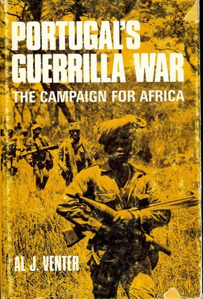 Item #4386 PORTUGAL'S GUERRILLA WAR: THE CAMPAIGN FOR AFRICA. Al J. VENTER