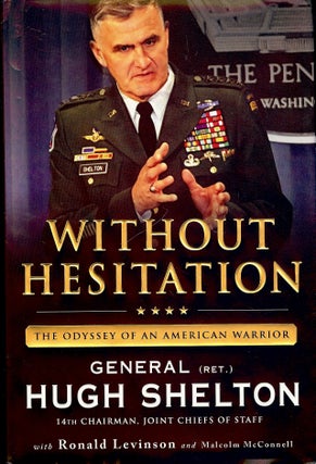 Item #4391 WITHOUT HESITATION: THE ODYSSEY OF AN AMERICAN WARRIOR. Hugh SHELTON