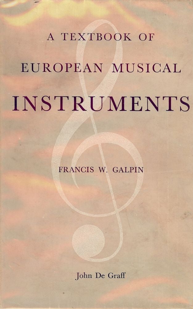 Item #43998 A TEXTBOOK OF EUROPEAN MUSICAL INSTRUMENTS. Francis W. GALPIN.