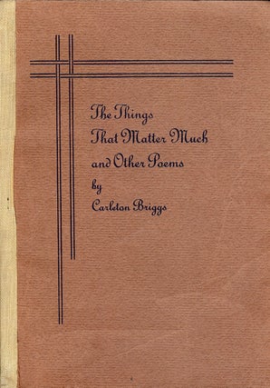 Item #4400 THE THINGS THAT MATTER MUCH AND OTHER POEMS. Carleton BRIGGS