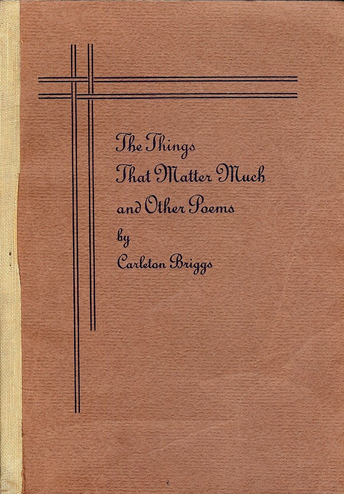 Item #4400 THE THINGS THAT MATTER MUCH AND OTHER POEMS. Carleton BRIGGS.