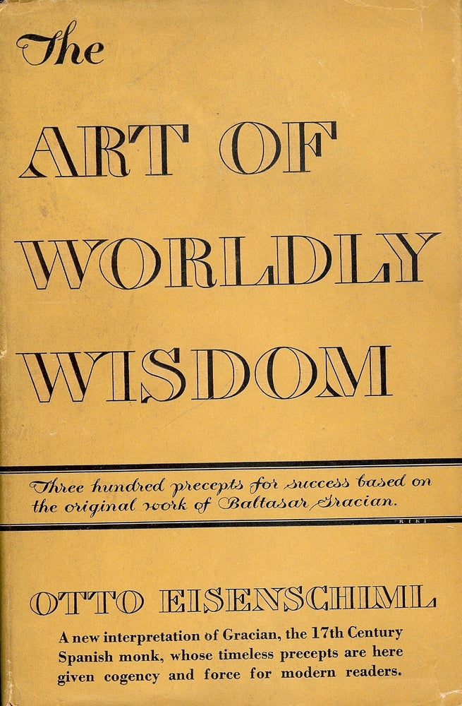 Item #4415 THE ART OF WORDLY WISDOM. Otto EISENSCHLML.
