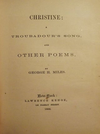 Item #44216 CHRISTINE: TROUBADOUR'S SONG AND OTHER POEMS. George H. MILES