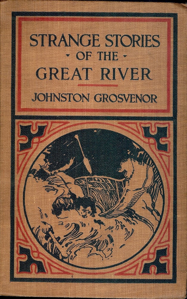 Item #4424 STRANGE STORIES OF THE GREAT RIVER. Johnston GROSVENOR.