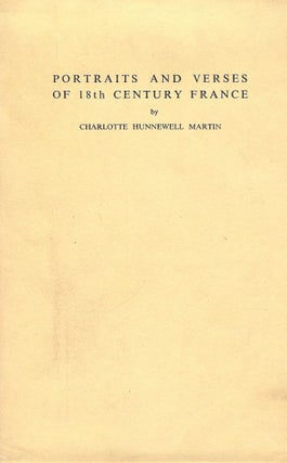 Item #44607 PORTRAITS AND VERSES OF 18TH CENTURY FRANCE. Charlotte Hunnewell MARTIN