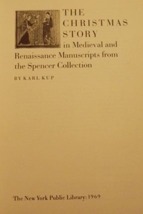 Item #44662 THE CHRISTMAS STORY IN MEDIEVAL AND RENAISSANCE MANUSCRIPTS. Karl KUP