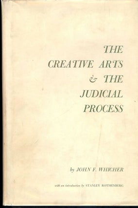 Item #44694 THE CREATIVE ARTS AND THE JUDICIAL PROCESS. John F. WHICHER