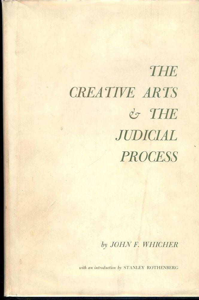 Item #44694 THE CREATIVE ARTS AND THE JUDICIAL PROCESS. John F. WHICHER.