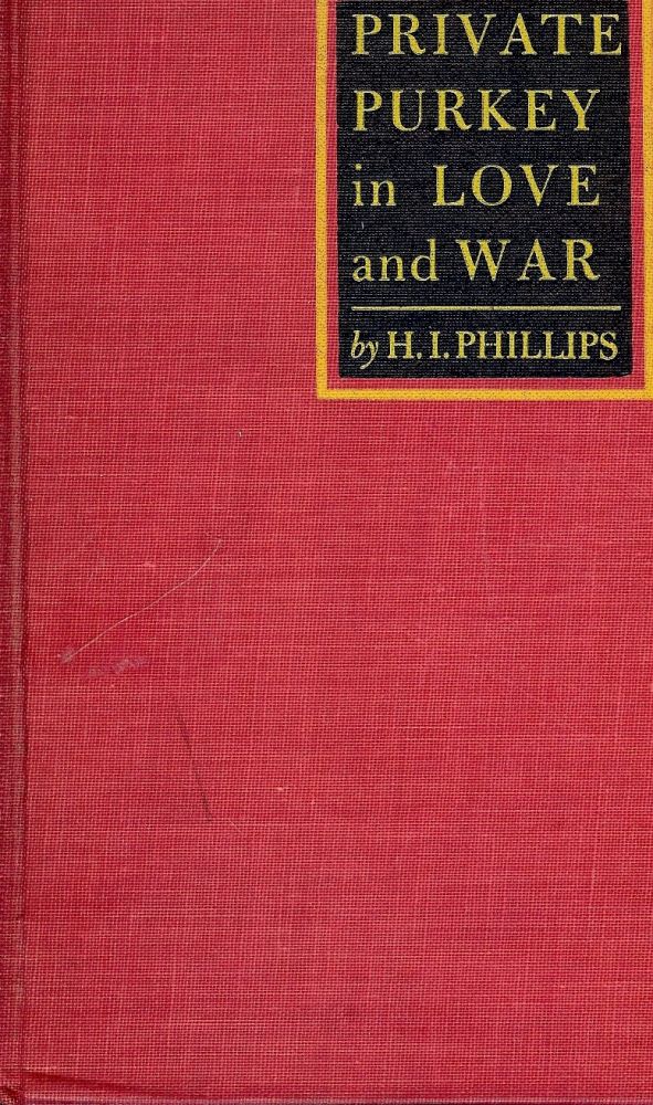 Item #44771 PRIVATE PURKEY IN LOVE AND WAR. H. I. PHILLIPS.