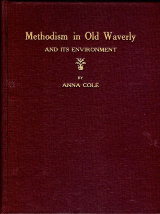 Item #448 METHODISM IN OLD WAVERLY AND ITS ENVIRONMENT. Anna COLE
