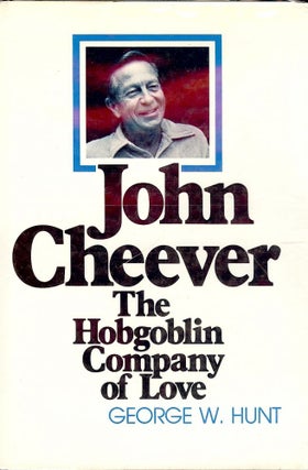 Item #44817 JOHN CHEEVER: THE HOBGOBLIN COMPANY OF LOVE. George W. HUNT