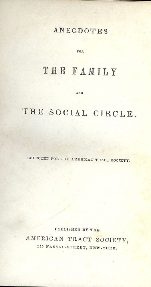 Item #44858 ANECDOTES FOR THE FAMILY AND THE SOCIAL CIRCLE. AMERICAN TRACT SOCIETY.