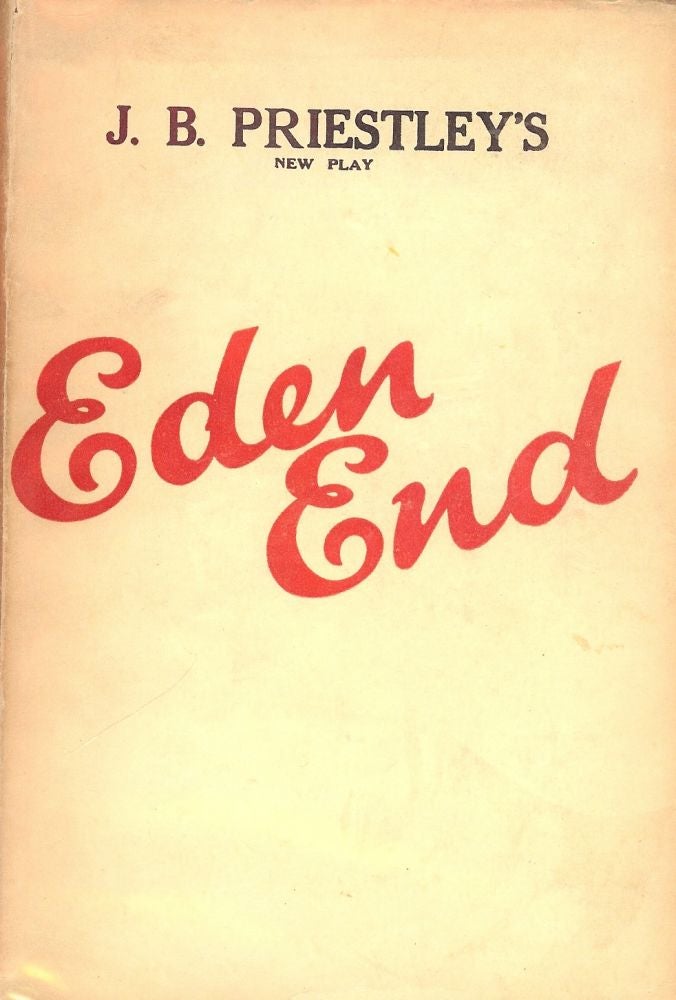 Item #44871 EDEN END: A PLAY IN THREE ACTS. J. B. PRIESTLEY.