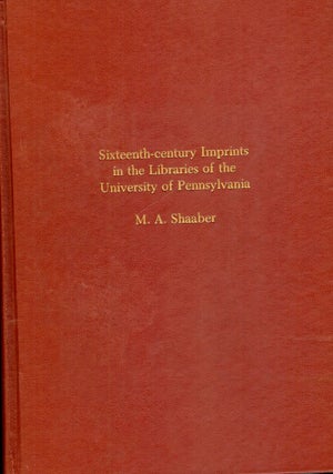 SIXTEENTH-CENTURY IMPRINTS IN THE LIBRARIES OF THE UNIVERISTY OF PENN