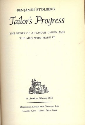 Item #45269 TAILOR'S PROGRESS:THE STORY OF A FAMOUS UNION AND THE MEN WHO MADE IT. Benjamin STOLBERG