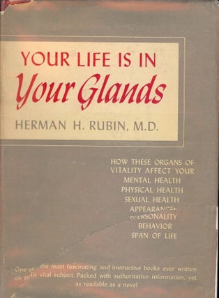 Item #45379 YOUR LIFE IS IN YOUR GLANDS: HOW YOUR ENDOCRINE GLANDS AFFECT YOUR. Herman M. D. RUBIN