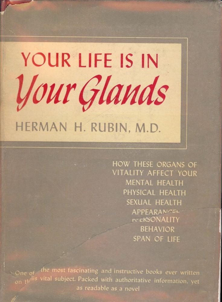 Item #45379 YOUR LIFE IS IN YOUR GLANDS: HOW YOUR ENDOCRINE GLANDS AFFECT YOUR. Herman M. D. RUBIN.