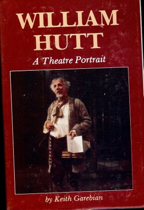 Item #4546 WILLIAM HUTT: A THEATRE PORTRAIT. Keith GAREBIAN