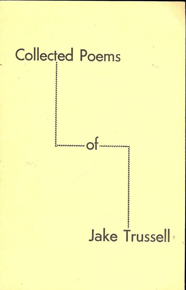 Item #45655 COLLECTED POEMS OF JAKE TRUSSELL. Jake TRUSSELL.