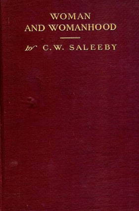 Item #45715 WOMAN AND WOMANHOOD. C. W. SALEEBY