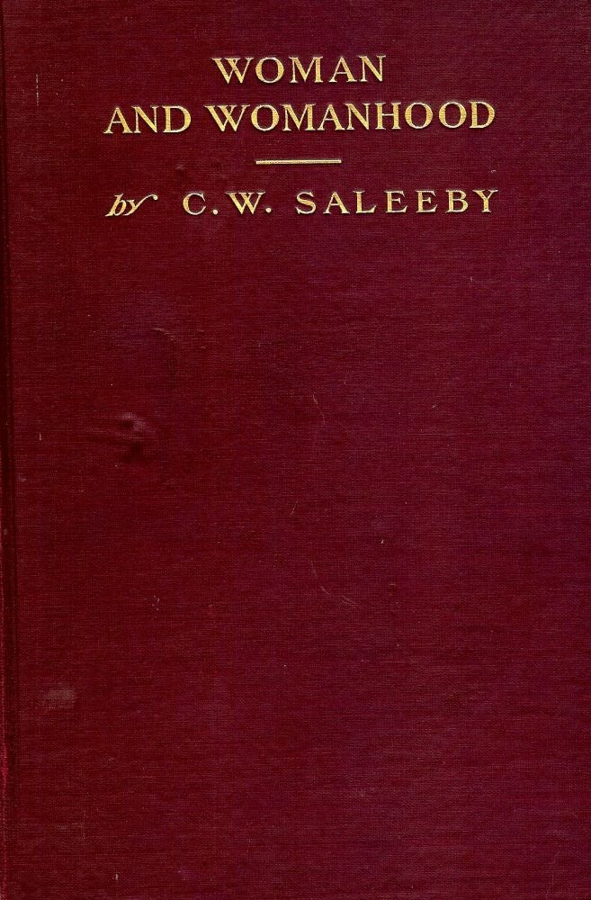 Item #45715 WOMAN AND WOMANHOOD. C. W. SALEEBY.