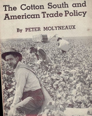 Item #45749 THE COTTON SOUTH AND AMERICAN TRADE POLICY. Peter MOLYNEAUX