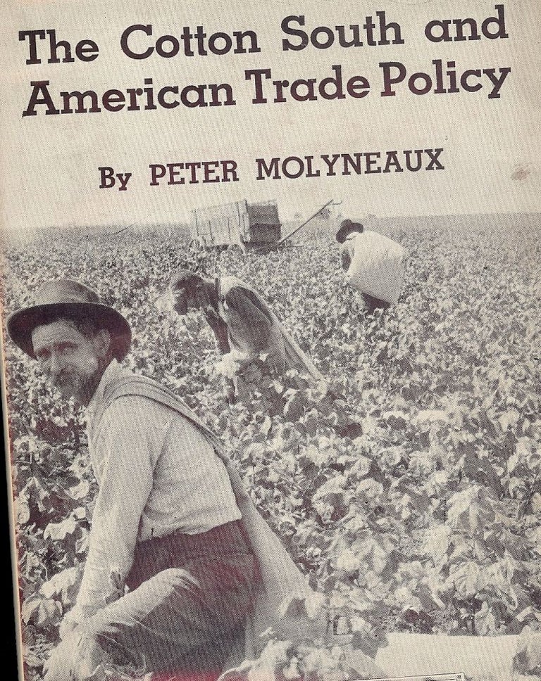 Item #45749 THE COTTON SOUTH AND AMERICAN TRADE POLICY. Peter MOLYNEAUX.