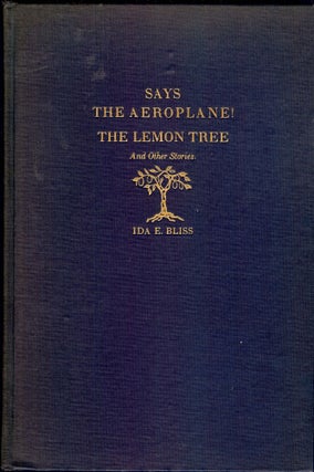 Item #45846 SAYS THE AEROPLANE! THE LEMON TREE AND OTHER STORIES. Ida E. BLISS
