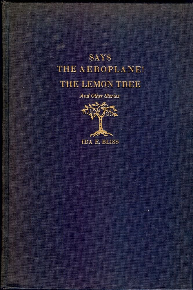 Item #45846 SAYS THE AEROPLANE! THE LEMON TREE AND OTHER STORIES. Ida E. BLISS.