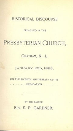 Item #45856 HISTORICAL DISCOURSE PREACHED IN THE PRESBYTERIAN CHURCH, CHATHAM, NJ. E. P. GARDNER