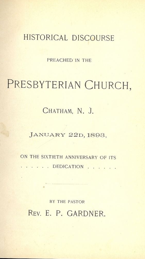 Item #45856 HISTORICAL DISCOURSE PREACHED IN THE PRESBYTERIAN CHURCH, CHATHAM, NJ. E. P. GARDNER.