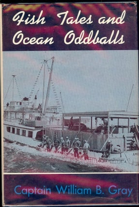 Item #45944 FISH TALES AND OCEAN ODDBALLS. William B. GRAY