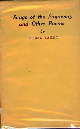 Item #4605 SONGS OF THE SAGUENAY AND OTHER POEMS. Alfred BAILEY
