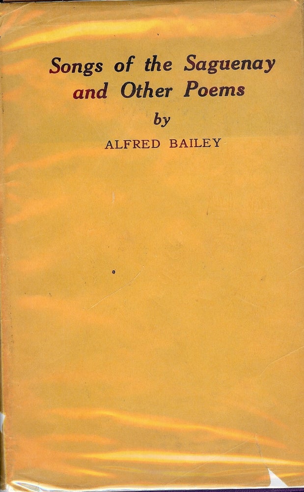 Item #4605 SONGS OF THE SAGUENAY AND OTHER POEMS. Alfred BAILEY.