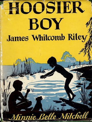 Item #4610 HOOSIER BOY: JAMES WHITCOMB RILEY. Minnie Belle MITCHELL