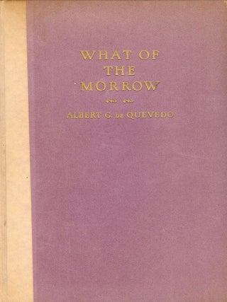 Item #46137 WHAT OF THE MORROW. Albert C. DE QUEVEDO