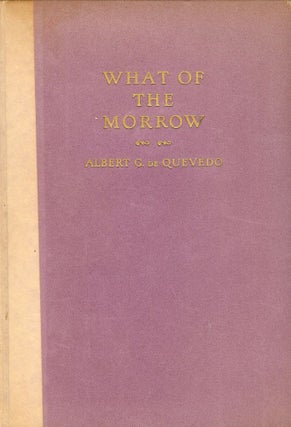 Item #46137 WHAT OF THE MORROW. Albert C. DE QUEVEDO