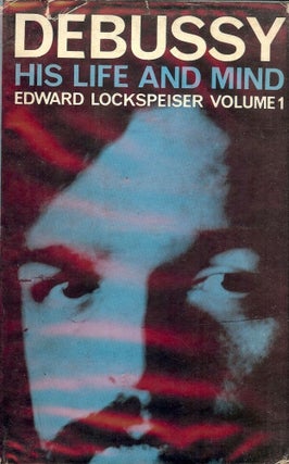 Item #46157 DEBUSSY: HIS LIFE AND MIND. Edward LOCKSPEISER