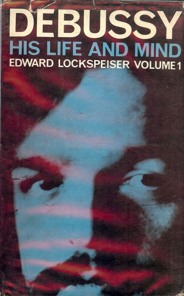Item #46157 DEBUSSY: HIS LIFE AND MIND. Edward LOCKSPEISER.