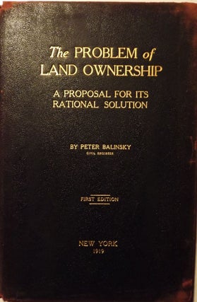 Item #46246 THE PROBLEM OF LAND OWNERSHIP: A PROPOSAL FOR ITS RATIONAL SOLUTION. Peter BALINSKY