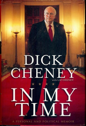 Item #4636 IN MY TIME: A PERSONAL AND POLITICAL MEMOIR. Dick CHENEY