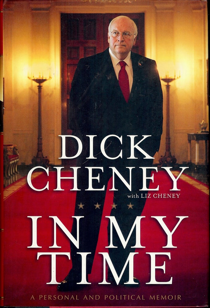 Item #4636 IN MY TIME: A PERSONAL AND POLITICAL MEMOIR. Dick CHENEY.